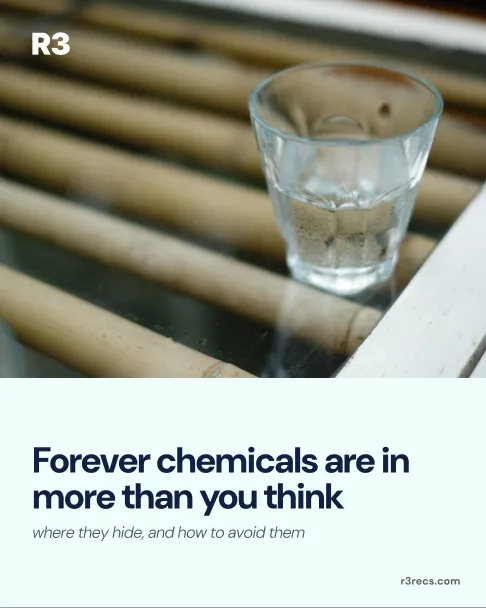 R3 post, forever chemicals are in more than you think